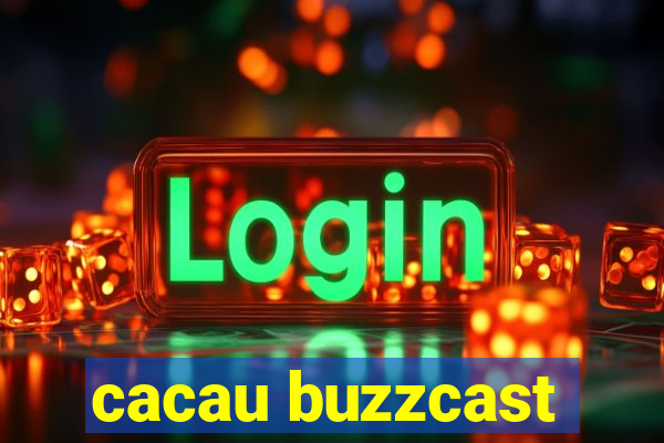 cacau buzzcast